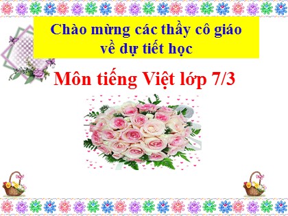 Bài giảng Ngữ văn Lớp 7 - Chuyển đổi câu chủ động thành câu bị động (Bản hay)