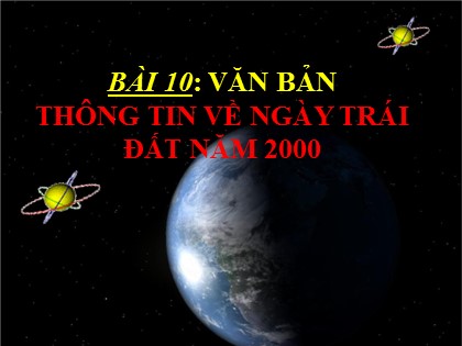 Bài giảng Ngữ văn Lớp 8 - Bài 10: Văn bản Thông tin về ngày Trái Đất năm 2000