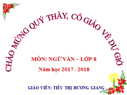 Bài giảng Ngữ văn Lớp 8 - Tiết 33: Văn bản Hai cây phong - Năm học 2017-2018 - Tiêu Thị Hương Giang