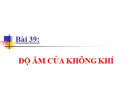 Bài giảng Vật lí Lớp 10 - Bài 39: Độ ẩm của không khí