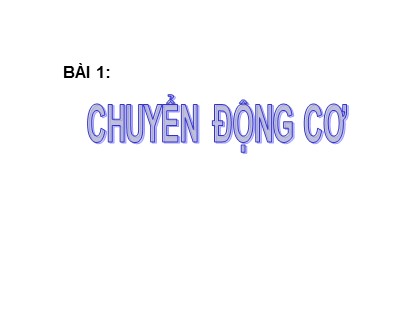 Bài giảng Vật lí Lớp 10 - Tiết 1, Bài 1: Chuyển động cơ