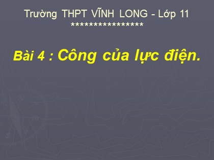 Bài giảng Vật lí Lớp 11 - Tiết 4, Bài 4: Công của lực điện - Trường THPT Vĩnh Long