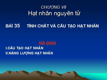 Bài giảng Vật lí Lớp 12 - Bài 35: Tính chất và cấu tạo hạt nhân