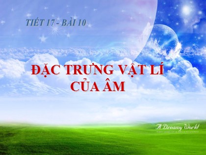 Bài giảng Vật lí Lớp 12 - Tiết 17, Bài 10: Đặc trưng vật lí của âm