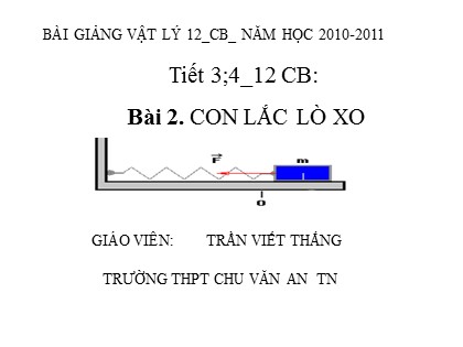 Bài giảng Vật lí Lớp 12 - Tiết 2, Bài 2: Con lắc lò xo - Trần Viết Thắng