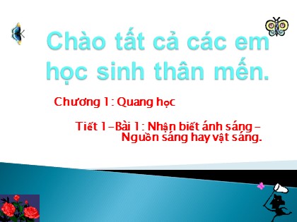 Bài giảng Vật lí Lớp 7 - Tiết 1, Bài 1: Nhận biết ánh sáng, nguồn sáng và vật sáng