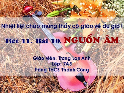 Bài giảng Vật lí Lớp 7 - Tiết 11, Bài 10: Nguồn âm - Trương Lan Anh