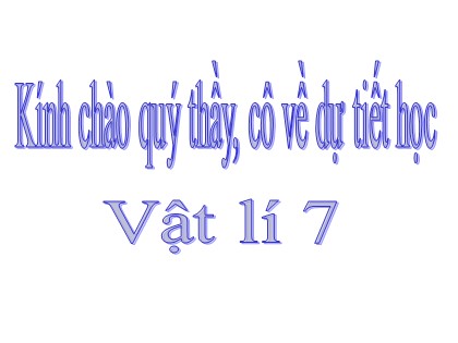 Bài giảng Vật lí Lớp 7 - Tiết 24, Bài 22: Tác dụng nhiệt và tác dụng phát sáng (Bản hay)