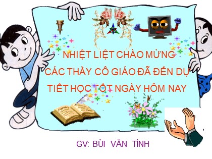 Bài giảng Vật lí Lớp 8 - Tiết 1, Bài 1: Chuyển động cơ học - Bùi Văn Tính