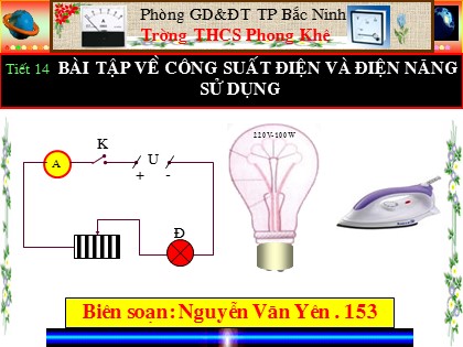 Bài giảng Vật lí Lớp 9 - Tiết 14: Bài tập về công suất điện và điện năng sử dụng - Nguyễn Văn Yên