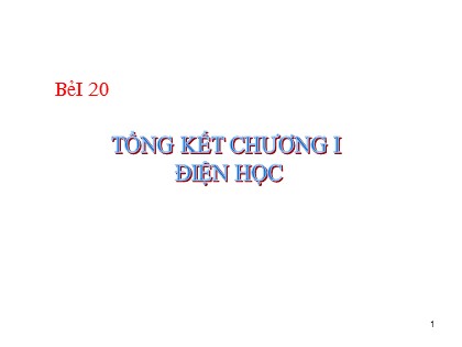 Bài giảng Vật lí Lớp 9 - Tiết 19, Bài 20: Tổng kết chương 1 Điện học