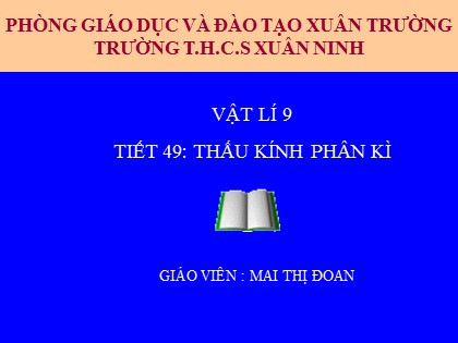 Bài giảng Vật lí Lớp 9 - Tiết 49: Thấu kính phân kì - Mai Thị Đoan