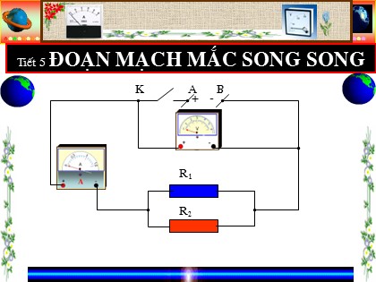 Bài giảng Vật lí Lớp 9 - Tiết 5, Bài 5: Đoạn mạch mắc song song