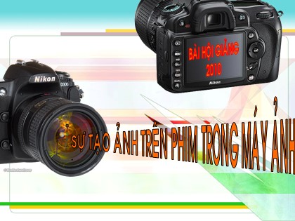 Bài giảng Vật lí Lớp 9 - Tiết 55, Bài 47: Sự tạo ảnh trên phim trong máy ảnh (Bản hay)