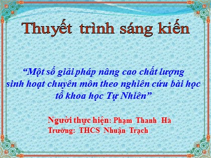 Sáng kiến kinh nghiệm Một số giải pháp nâng cao chất lượng sinh hoạt chuyên môn theo nghiên cứu bài học tổ khoa học tự nhiên