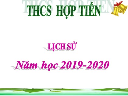 Thiết kế trò chơi trên PowePoint môn Lịch sử - Trường THCS Hợp Tiến - Năm học 2019-2020