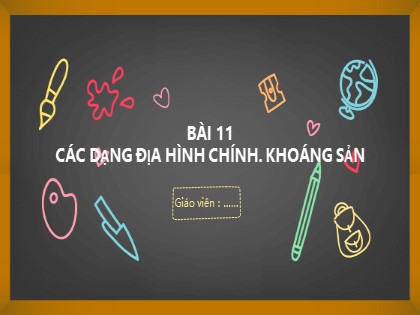 Bài giảng Địa lí Lớp 6 Sách Cánh diều - Bài 11: Các dạng địa hình chính. Khoáng sản