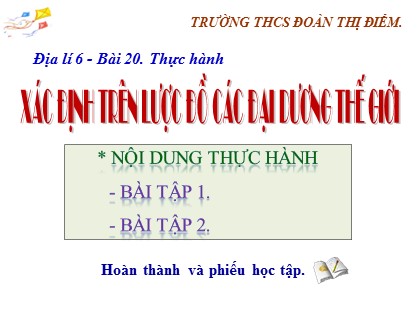 Bài giảng Địa lí Lớp 6 Sách Cánh diều - Bài 20: Thực hnh xác định trên lược đồ các đại dương thế giới - Trường THCS Đoàn Thị Điểm