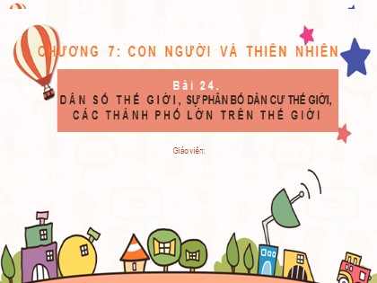 Bài giảng Địa lí Lớp 6 Sách Cánh diều - Bài 24: Dân số thế giới, sự phân bố dân cư thế giới, các thành phố lớn trên thế giới