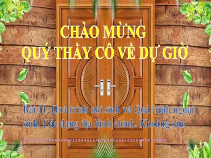 Bài giảng Địa lí Lớp 6 Sách Chân trời sáng tạo - Bài 10: Quá trình nội sinh và ngoại sinh. Các dạng địa hình chính. Khoáng sản (Tiết 1)