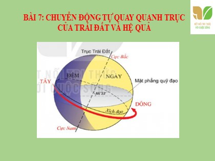 Bài giảng Địa lí Lớp 6 Sách Kết nối tri thức với cuộc sống - Bài 7: Chuyển động tự quay quanh trục của Trái Đất và hệ quả