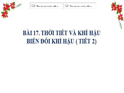 Bài giảng Địa lí Lớp 6 Sách Kết nối tri thức với cuộc sống - Bài 17: Thời tiết và khí hậu biến đổi khí hậu (Tiết 2)