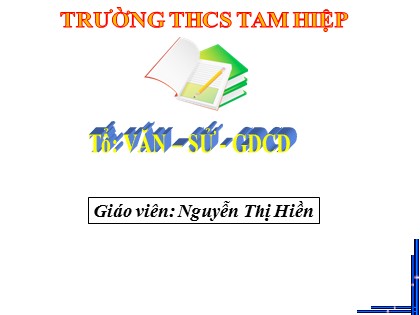 Bài giảng Lịch sử Lớp 8 - Tiết 13, Bài 8: Sự phát triển của kỹ thuật, khoa học, văn học và nghệ thuật thế kỉ XVIII-XIX - Năm học 2020-2021 - Nguyễn Thị Hiền