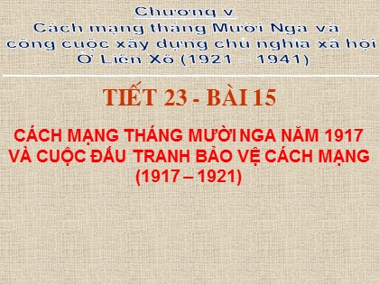 Bài giảng Lịch sử Lớp 8 - Tiết 23, Bài 15: Cách mạng tháng mười Nga năm 1917 và cuộc đấu tranh bảo vệ cách mạng (1917–1921) - Năm học 2020-2021