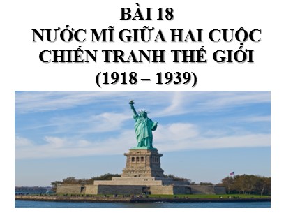 Bài giảng Lịch sử Lớp 8 - Tiết 27, Bài 18: Nước Mĩ giữa hai cuộc chiến tranh thế giới (1918–1939) - Năm học 2020-2021