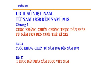 Bài giảng Lịch sử Lớp 8 - Tiết 37, Bài 24: Cuộc kháng chiến từ năm 1858 đến năm 1873 - Năm học 2020-2021