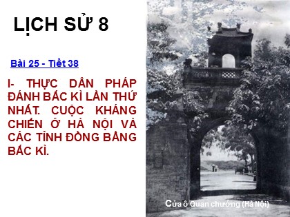 Bài giảng Lịch sử Lớp 8 - Tiết 38, Bài 25: Kháng chiến lan rộng ra toàn quốc (1873-1884) - Năm học 2020-2021