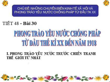 Bài giảng Lịch sử Lớp 8 - Tiết 48+49, Bài 30: Phong trào yêu nước chống Pháp từ đầu thế kỉ XX đến năm 1918 - Năm học 2020-2021