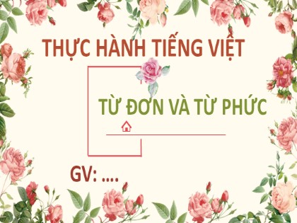 Bài giảng Ngữ văn Lớp 6 Sách Cánh diều - Bài 1: Truyện - Thực hành Tiếng Việt: Từ đơn và từ phức