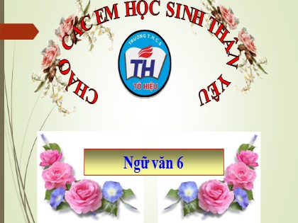 Bài giảng Ngữ văn Lớp 6 Sách Cánh diều - Bài 1: Truyện - Thực hành đọc hiểu Sự tích Hồ Gươm - Trường THCS Tô Hiệu