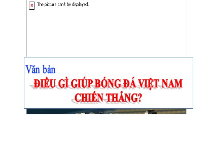 Bài giảng Ngữ văn Lớp 6 Sách Cánh diều - Bài 10: Văn bản thông tin - Văn bản Điều gì giúp bóng đá Việt Nam chiến thắng?
