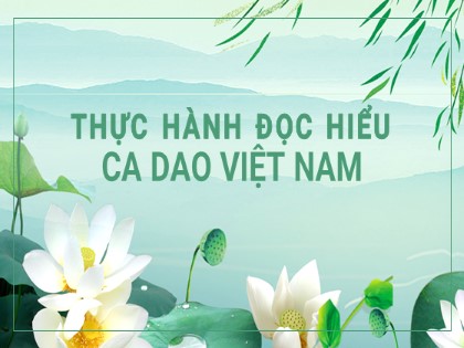 Bài giảng Ngữ văn Lớp 6 Sách Cánh diều - Bài 2: Thơ - Thực hành đọc hiểu Ca dao Việt Nam