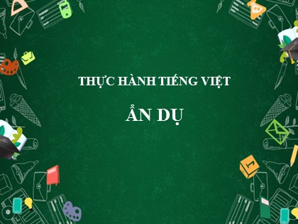 Bài giảng Ngữ văn Lớp 6 Sách Cánh diều - Bài 2: Thơ - Thực hành Tiếng Việt: Ẩn dụ