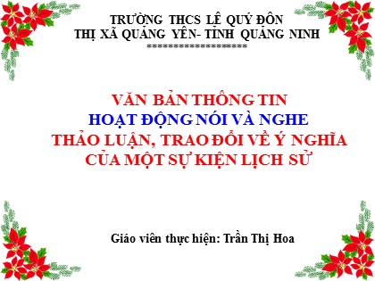 Bài giảng Ngữ văn Lớp 6 Sách Cánh diều - Bài 5: Văn bản thông tin - Tiết 11+12: Nói và nghe Thảo luận, trao đổi về ý nghĩa của một sự kiện lịch sử - Trần Thị Hoa