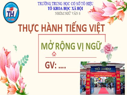 Bài giảng Ngữ văn Lớp 6 Sách Cánh diều - Bài 5: Văn bản thông tin - Tiết 7+8: Thực hành Tiếng Việt Mở rộng vị ngữ - Trường THCS Tô Hiệu