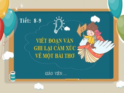 Bài giảng Ngữ văn Lớp 6 Sách Chân trời sáng tạo - Tiết 8+9: Viết đoạn văn ghi lại cảm xúc về một bài thơ