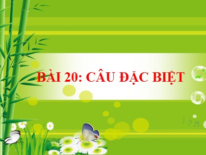 Bài giảng Ngữ văn Lớp 7 - Bài 20: Câu đặc biệt - Nguyễn Thị Lệ Giang