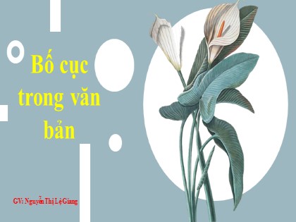 Bài giảng Ngữ văn Lớp 7 - Bố cục trong văn bản - Nguyễn Thị Lệ Giang