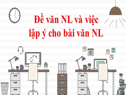 Bài giảng Ngữ văn Lớp 7 - Đề văn nghị luận và việc lập ý cho bài văn nghị luận