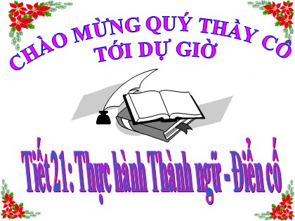 Bài giảng Ngữ văn Lớp 7 - Tiết 21: Thực hành Thành ngữ. Điển cố