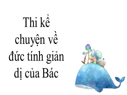 Bài giảng Ngữ văn Lớp 7 - Văn bản Đức tính giản dị của Bác Hồ - Nguyễn Thị Lệ Giang