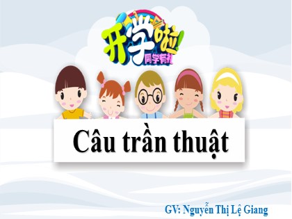 Bài giảng Ngữ văn Lớp 8 - Câu trần thuật - Nguyễn Thị Lệ Giang