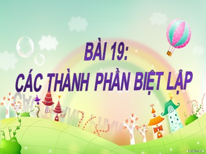 Bài giảng Ngữ văn Lớp 9 - Bài 19: Các thành phần biệt lập