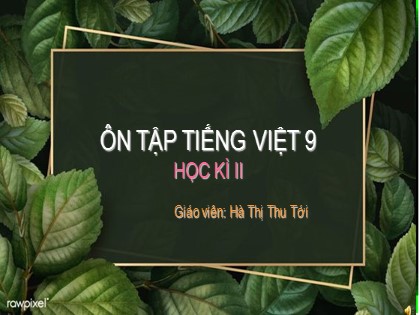 Bài giảng Ngữ văn Lớp 9 - Ôn tập học kì 2 - Hà Thị Thu Tới