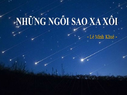 Bài giảng Ngữ văn Lớp 9 - Văn bản Những ngôi sao xa xôi (Bản hay)