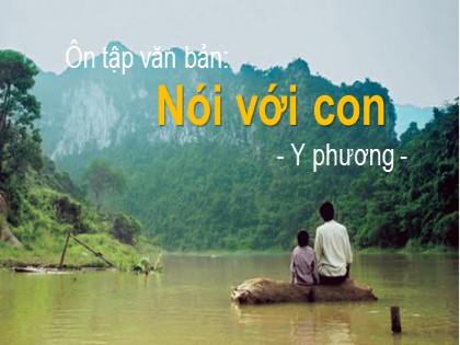 Bài giảng Ngữ văn Lớp 9 - Văn bản Nói với con